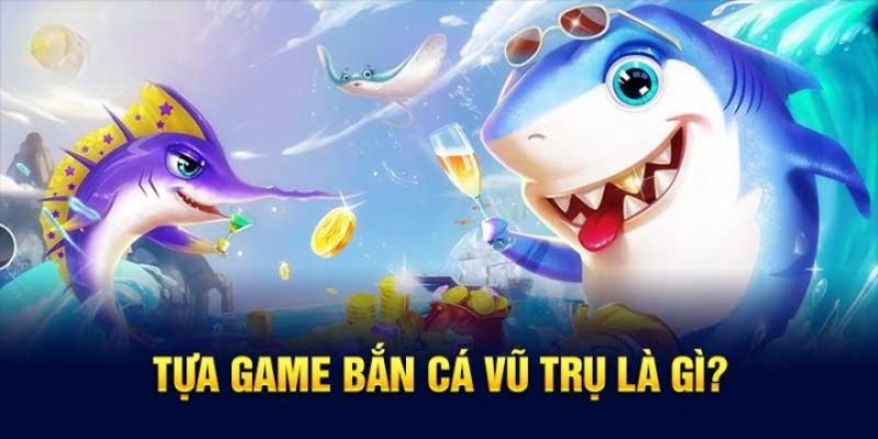 Giới thiệu cơ bản về game bắn cá vũ trụ là như thế nào