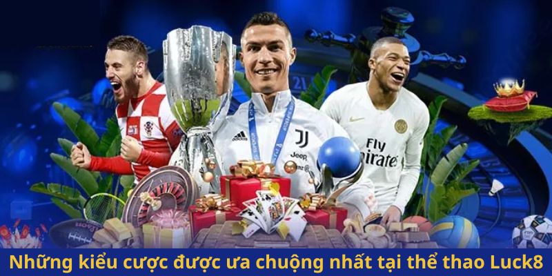 Những kiểu cược được ưa chuộng nhất tại thể thao Luck8