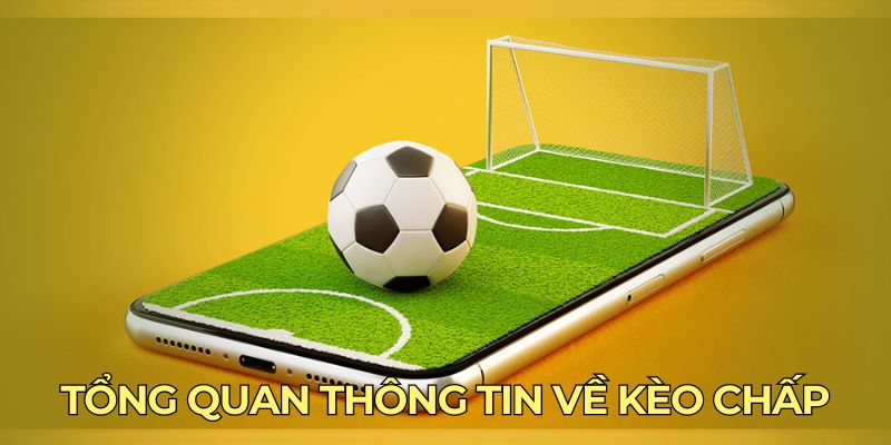 Tổng quan thông tin về kèo chấp