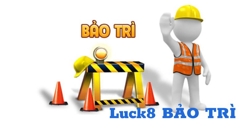 Định kỳ bảo trì của Luck8