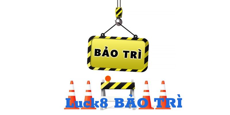 Luck8 bảo trì trong thời gian 3 đến 5 tiếng 1 lần